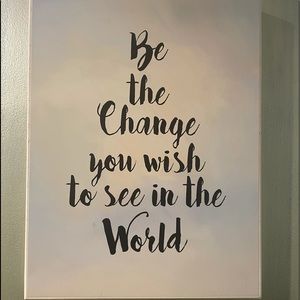 | BE THE CHANGE YOU WISH TO SEE IN THE WORLD | Wall Decoration
